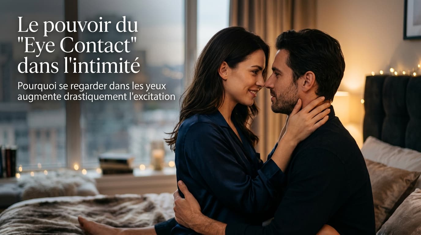 Le pouvoir du 'Eye Contact' dans l'intimité